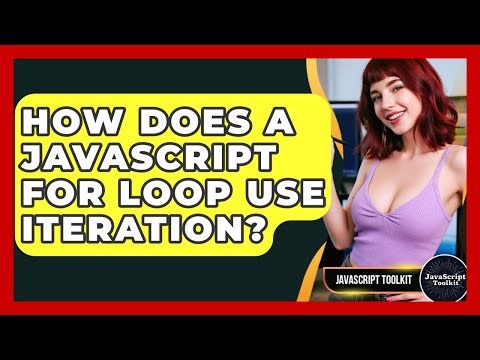 How Does A JavaScript For Loop Use Iteration? - JavaScript Toolkit