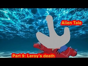 Alien Tale Part 9: Leroy’s Death