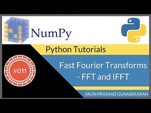 NumPy Tutorials : 011 : Fast Fourier Transforms - FFT and IFFT