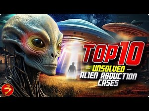 The truth is out there... and it's terrifying | TOP 10 UNSOLVED ALIEN ABDUCTION CASES