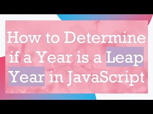 How to Determine if a Year is a Leap Year in JavaScript