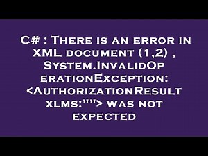 C# : There is an error in XML document (1,2) , System.InvalidOperationException: AuthorizationResul