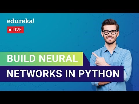 Build Neural Networks in Python | Neural Networks Tutorial | Edureka | Deep Learning Live - 1
