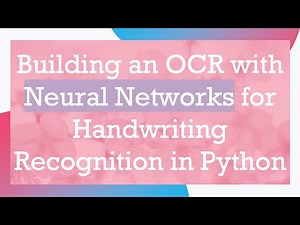 Building an OCR with Neural Networks for Handwriting Recognition in Python