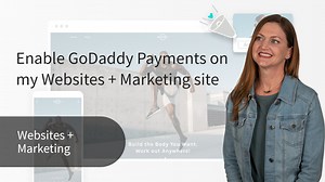 GoDaddy Help Center - How-To Video - Enable GoDaddy Payments on my Websites   Marketing site