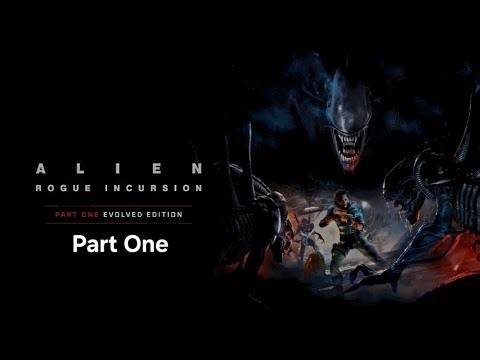 Alien Rogue Incursion Evolved Edition Part One - No Commentary