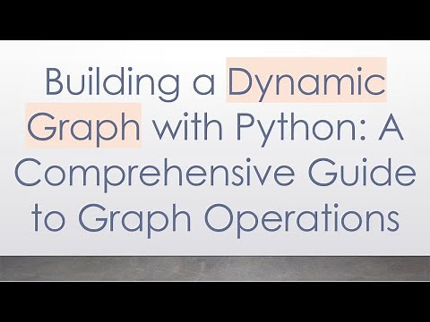 Building a Dynamic Graph with Python: A Comprehensive Guide to Graph Operations