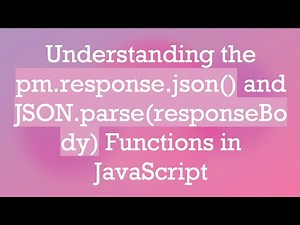 Understanding the pm.response.json() and JSON.parse(responseBody) Functions in JavaScript