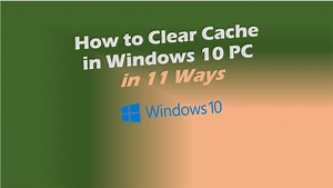 How to Clear Cache in Windows 10 (Full Guide to Fix Slow PCs)