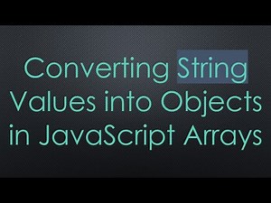 Converting String Values into Objects in JavaScript Arrays