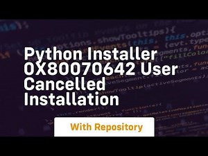 Python installer 0x80070642 User cancelled installation