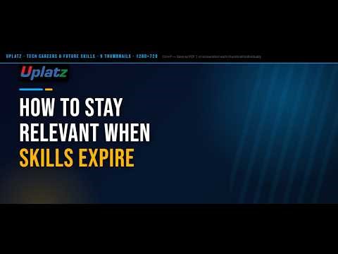 How to Stay Relevant When Skills Expire | Uplatz