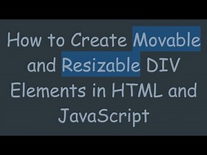 How to Create Movable and Resizable DIV Elements in HTML and JavaScript