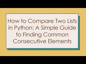 How to Compare Two Lists in Python: A Simple Guide to Finding Common Consecutive Elements