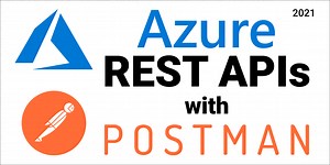 Azure REST APIs with Postman (2021)