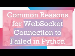 Common Reasons for WebSocket Connection to Failed in Python