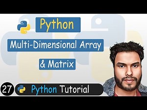 27 - Multi-Dimensional Arrays and Matrices in Python | Python Tutorial