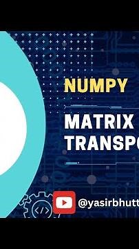 #9 NumPy | Matrix Transpose using NumPy in Python