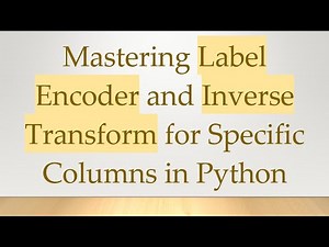 Mastering Label Encoder and Inverse Transform for Specific Columns in Python