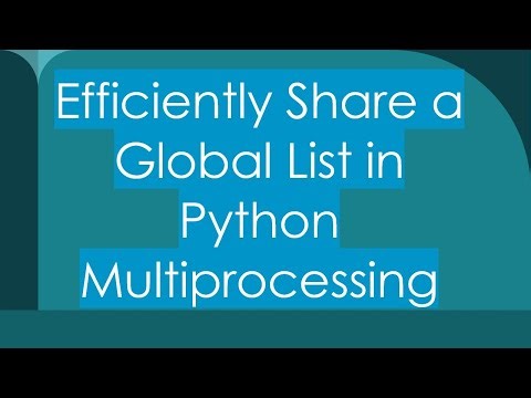 Efficiently Share a Global List in Python Multiprocessing
