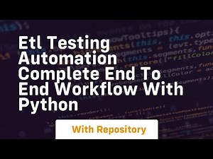 etl testing automation complete end to end workflow with python