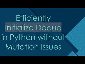 Efficiently Initialize Deque in Python without Mutation Issues