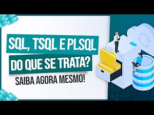 SQL, TSQL e PLSQL do que se Tratam