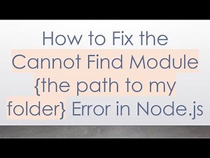 How to Fix the Cannot Find Module {the path to my folder} Error in Node.js