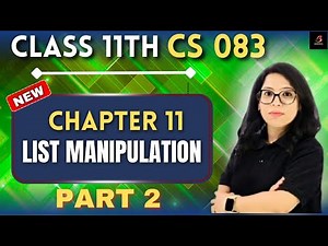 🔥 LIST MANIPULATION Part 2 in Python 🐍 | Class 11 CS 083 | Full Explanation + Practical | Barkha Mam