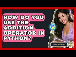 How Do You Use The Addition Operator In Python? - Python Code School