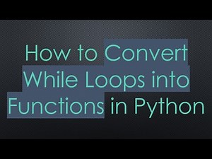 How to Convert While Loops into Functions in Python