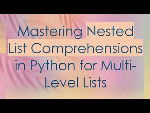 Mastering Nested List Comprehensions in Python for Multi-Level Lists