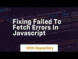 fixing failed to fetch errors in javascript