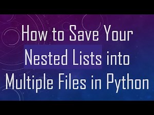 How to Save Your Nested Lists into Multiple Files in Python