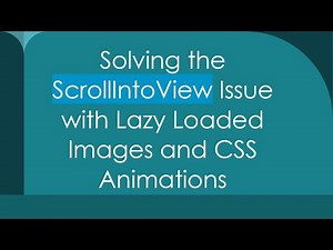 Solving the ScrollIntoView Issue with Lazy Loaded Images and CSS Animations