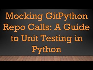 Mocking GitPython Repo Calls: A Guide to Unit Testing in Python
