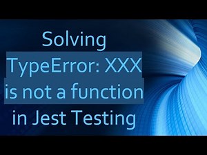 Solving TypeError: XXX is not a function in Jest Testing