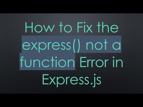 How to Fix the express() not a function Error in Express.js
