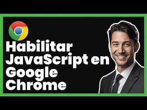 Cómo Habilitar JavaScript en Google Chrome