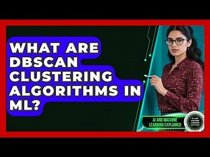 What Are DBSCAN Clustering Algorithms In ML? - AI and Machine Learning Explained