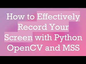 How to Effectively Record Your Screen with Python OpenCV and MSS
