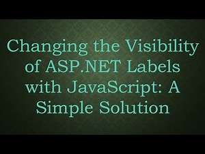 Changing the Visibility of ASP.NET Labels with JavaScript: A Simple Solution
