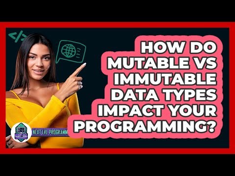How Do Mutable Vs Immutable Data Types Impact Your Programming? - Next LVL Programming