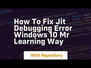 how to fix jit debugging error windows 10 mr learning way