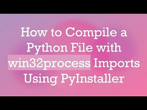 How to Compile a Python File with win32process Imports Using PyInstaller