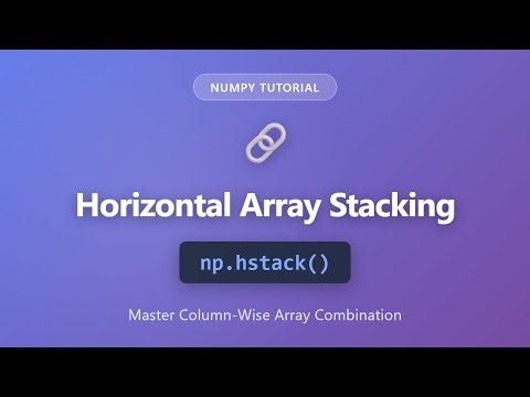 NumPy hstack() Tutorial: Stack Arrays Horizontally in Python | Beginner Friendly