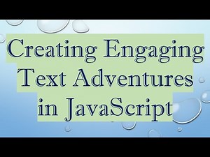 Creating Engaging Text Adventures in JavaScript