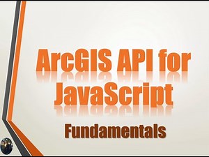 ArcGIS API for JavaScript Fundamentals - Course Overview