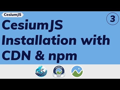 Part 3: CesiumJS installation with CDN & npm