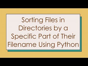 Sorting Files in Directories by a Specific Part of Their Filename Using Python